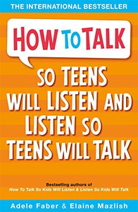 How to Talk so Teens will Listen & Listen so Teens will Talk 