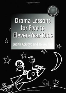 Drama Lessons for Five to Eleven Year-Olds 