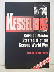 Kesselring: German Master Strategist of the Second World War 