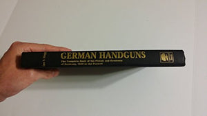 German Handguns: Complete Book of the Pistols and Revolvers of Germany,1869 to the Present 