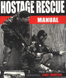 Hostage Rescue Manual: Tactics of the Counter-terrorist Professionals 