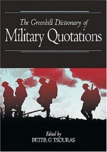 The Greenhill Dictionary of Military Quotations 