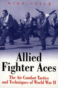 Allied Fighter Aces of World War Ii: the Air Combat Tactics and Techniques of World War Ii 