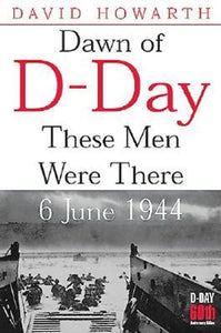 Dawn of D-day: These Men Were There 