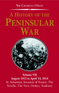 History of the Penin (vol 7) War, A:  August 1813 to April 14 1814 