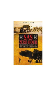 Sas Zero Hour: the Secret Origins of the Special Air Service 