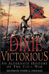 Dixie Victorious: an Alternate History of the Civil War 