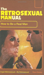 The Retrosexual Manual 