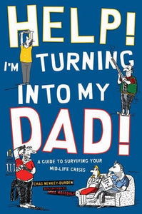 Help! I'm Turning Into My Dad 