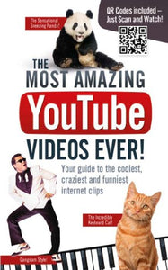 Most Amazing YouTube Videos Ever! : Your Guide to the Coolest, Craziest and Funniest Internet Clips 