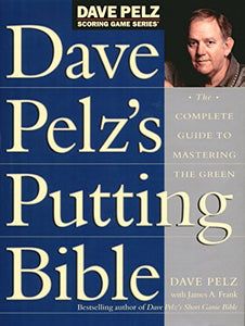 Dave Pelz's Putting Bible 