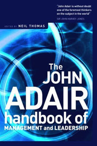 The John Adair Handbook of Management and Leadership 