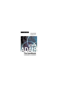 The John Adair Handbook of Management and Leadership 