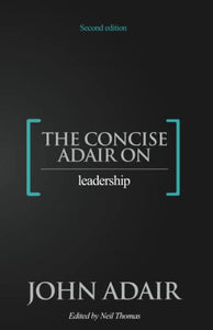 The Concise Adair on Leadership 