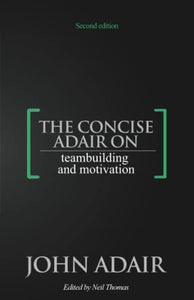 The Concise Adair on Teambuilding and Motivation 