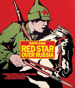 Red Star over Russia: A Visual History of the Soviet Union from 1917 to the Death of Stalin 