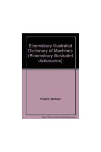 Bloomsbury Illustrated Dictionary of Machines 