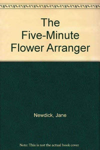 The Five-Minute Flower Arranger 