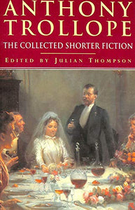 Complete Shorter Fiction of Anthony Trollope 