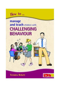 How to Manage and Teach Children with Challenging Behaviour 