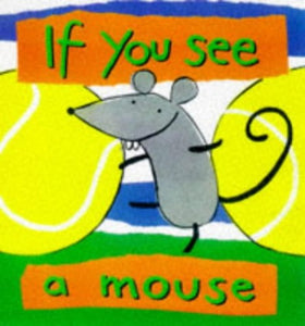 If You See a Mouse 