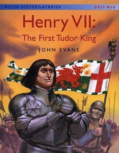 Welsh History Stories: Henry VII: First Tudor King, The 