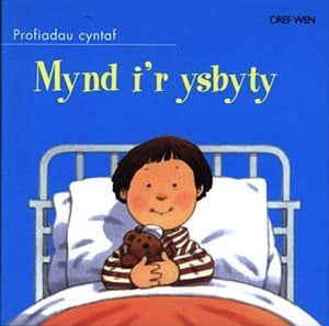 Cyfres Profiadau Cyntaf: Mynd i'r Ysbyty 