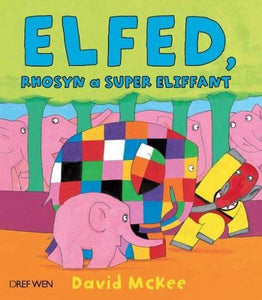 Cyfres Elfed: Elfed, Rhosyn a Super Eliffant 