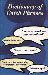 DICTIONARY OF CATCH PHRASES 