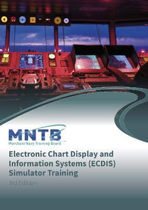 MNTB Short Course Criteria for Electronic Chart Display and Information Systems (ECDIS) Simulator Training, 3rd Edition 