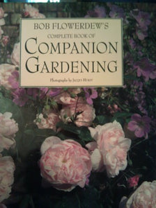 Bob Flowerdew's Complete Book of Companion Gardening 