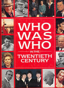 WHO WAS WHO IN THE TWENTIETH CENTURY. 