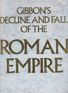 Gibbon's Decline and Fall of the Roman Empire 