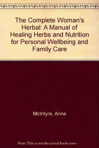 The Complete Woman's Herbal 