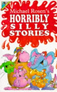 Michael Rosen's Horribly Silly Stories 