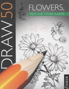 Draw 50: Flowers, Trees and Other Plants 