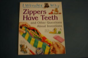 I Wonder Why Zippers Have Teeth and Other Questions about Inventions 