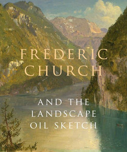 Frederic Church and the Landscape Oil Sketch 