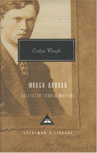 Waugh AbroadCollected Travel Writing 