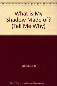 What is My Shadow Made of? 