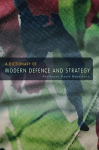 A Dictionary of Modern Defence and Strategy 