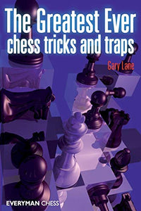 Greatest Ever Chess Tricks and Traps 