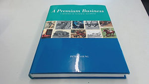 Premium Business: A History of General Accident 