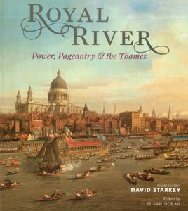 Royal River: Power, Pageantry and the Thames 