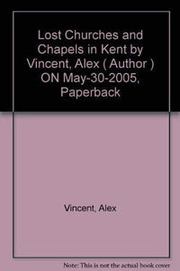 Lost Churches and Chapels in Kent 