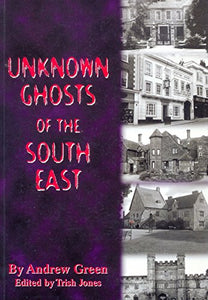 Unknown Ghosts of the South East 