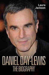 Daniel Day-Lewis - The Biography 