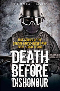 Death Before Dishonour - True Stories of The Special Forces Heroes Who Fight Global Terror 