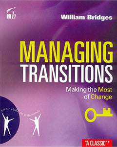 Managing Transitions: Making the Most of Change 