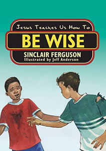 Jesus Teaches Us How to Be Wise 